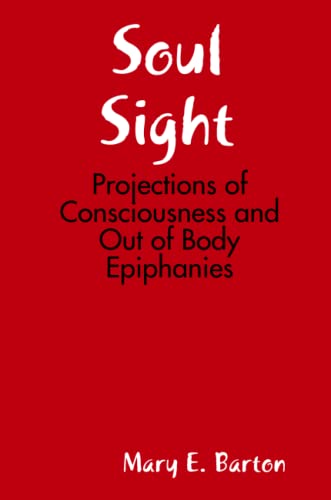 Soul Sight: Projections of Consciousness and Out of Body Epiphanies